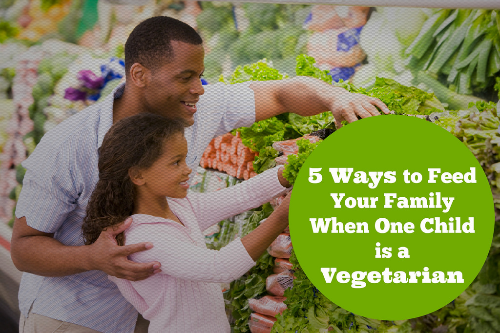 5 Ways to Feed Your Family When One Child is a Vegetarian via LizsHealthyTable.com