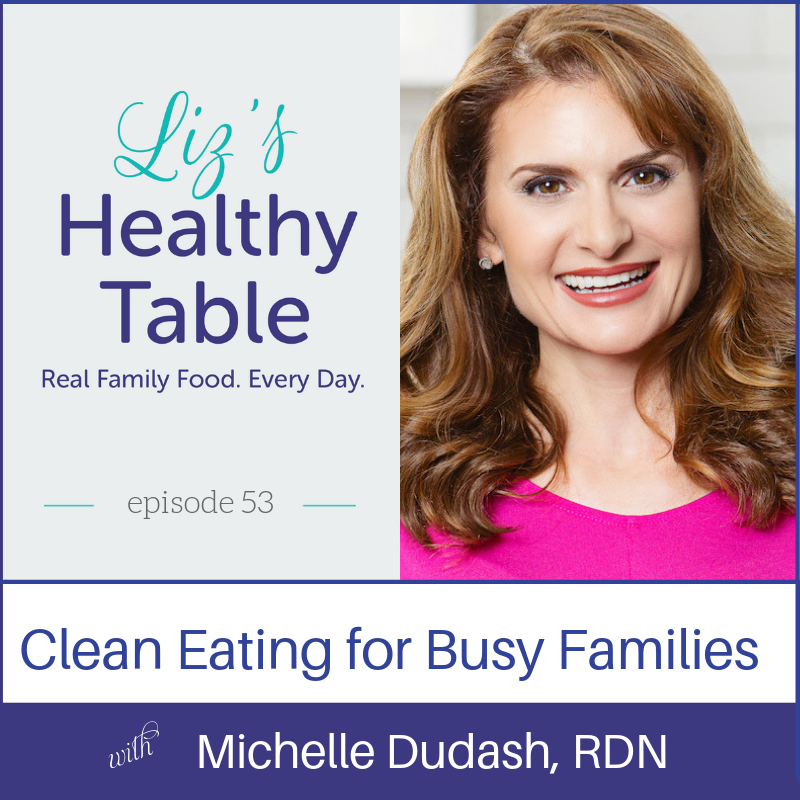 Clean Eating for Busy Families on the LHT #podcast via LizsHealthyTable.com