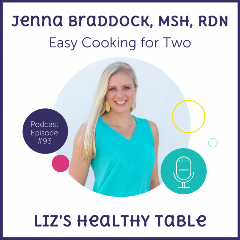 Liz's Healthy Table Podcast Episode #93: Easy Cooking for Two with Jenna Braddock, MSH, RDN, CSSD