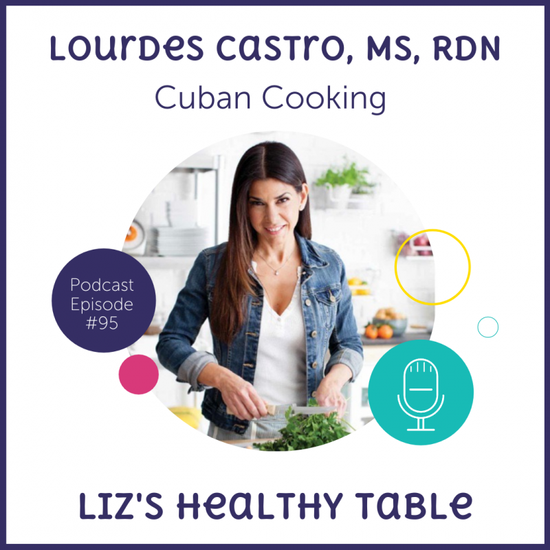 Cuban Cooking with Lourdes Castro, MS, RDN via lizshealthytable.com #podcast
