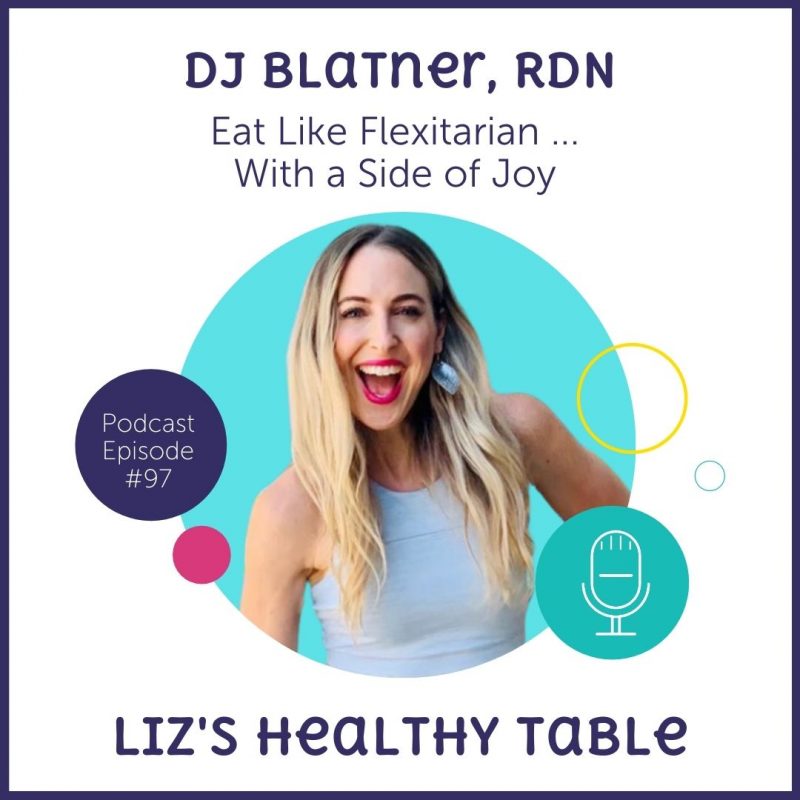 Eat Like a Flexitarian...With a Side of Joy with DJ Blatner, RDN via lizshealthytable.com