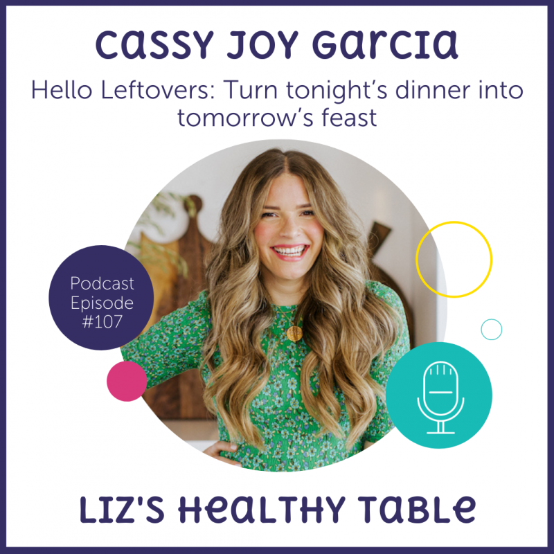 Cook Once Dinner Fix with Cassy Joy Garcia via lizshealthytable.com #podcast #leftovers